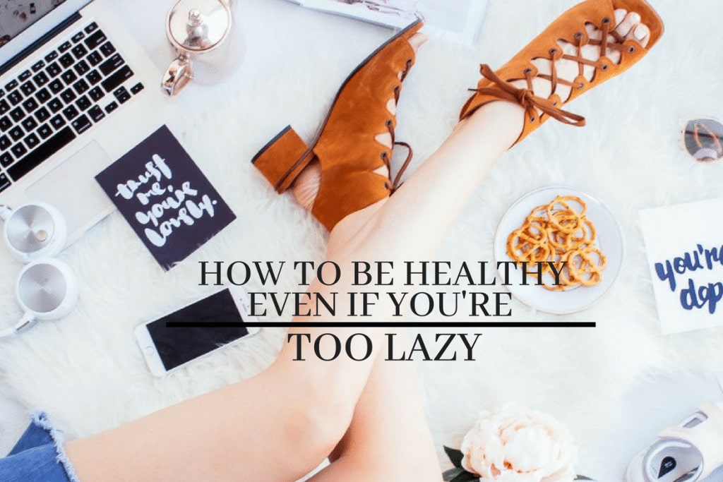 how-to-be-healthy-even-if-you-re-too-lazy