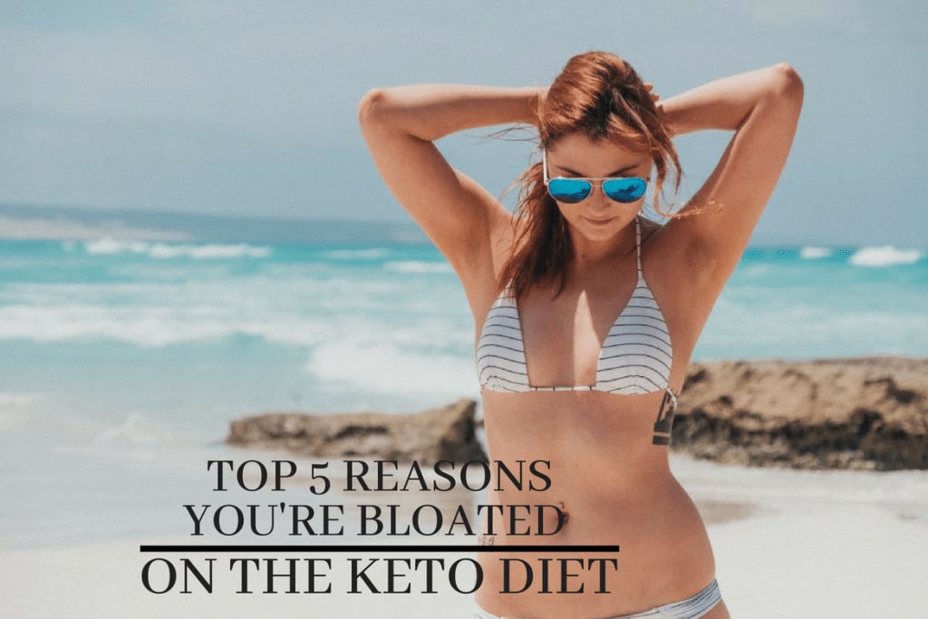Top 5 Reasons You're Bloated on the Keto Diet Find out why!