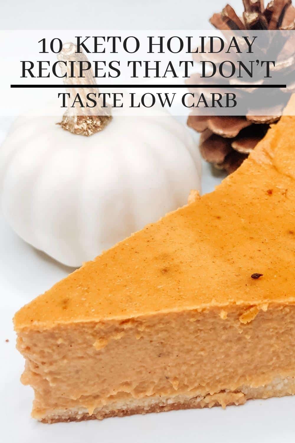 Keto holiday recipes featuring pumpkin pie with a white pumpkin and pine cone in the background