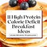 Close-up of stacked cottage cheese protein pancakes with maple syrup and fresh berries. Text overlay highlights 11 high protein breakfast ideas under 400 calories