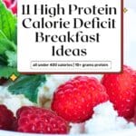 Bowl of cottage cheese topped with fresh raspberries and mint with text overlay: 11 High Protein Calorie Deficit Breakfast Ideas – all under 400 calories and 10+ grams of protein