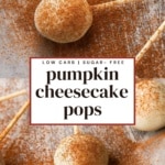 Pinterest graphic for pumpkin cheesecake pops with text overlay reading Low Carb, Sugar-Free, Pumpkin Cheesecake Pops